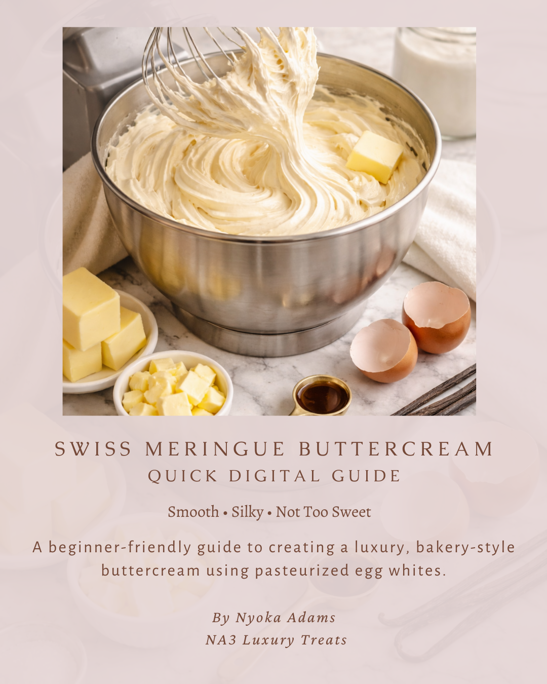 SWISS MERINGUE BUTTERCREAM
QUICK DIGITAL GUIDE